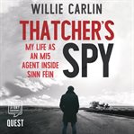 Thatcher's spy : my life as an MI5 agent inside Sinn Féin cover image