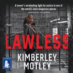 Lawless : a lawyer's unrelenting fight for justice in one of the world's most dangerous places cover image