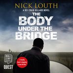 The Body Under the Bridge : DCI Craig Gillard Series, Book 5 cover image