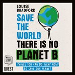 Save the world there is no planet b cover image