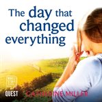 The Day that Changed Everything : an absolutely gripping and emotional page turner cover image
