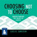 Choosing not to choose. Understanding the Value of Choice cover image