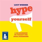 Hype Yourself : A no-nonsense DIY PR toolkit for small businesses cover image