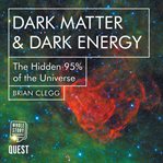 Dark matter & dark energy : the hidden 95% of the universe cover image