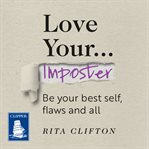 Love Your Imposter : Be Your Best Self, Flaws and All cover image