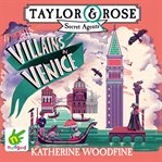 Villains in Venice : Taylor and Rose Secret Agents Series, Book 3 cover image
