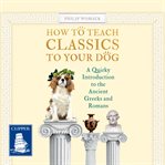 How to Teach Classics to Your Dog cover image