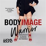 Body image warrior : one woman's fight for change in the modelling industry cover image