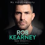 Rob Kearney--No Hiding : My Autobiography cover image