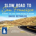 Slow road to San Francisco : across the USA from ocean to ocean cover image