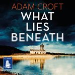 What Lies Beneath : Rutland Crime Series, Book 1 cover image
