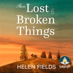 These Lost & Broken Things cover image