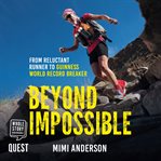 Beyond impossible. From Reluctant Runner to Guinness World Record Breaker cover image