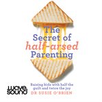 The secret of half-arsed parenting cover image