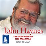 John Haynes : the man behind the manuals cover image