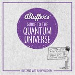 Bluffer's guide to the quantum universe cover image
