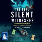 The real silent witnesses : shocking cases from the world of forensic science cover image