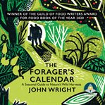 The forager's calendar : a seasonal guide to nature's wild harvests cover image