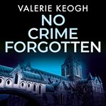 No Crime Forgotten : The Dublin Murder Mysteries Series, Book 5 cover image