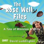 The rose well files. A Tale of Woozles and UFOs cover image
