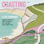 Coasting : running around the coast of Britain : life, love and (very) loose plans cover image