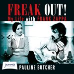 Freak out! : my life with Frank Zappa cover image