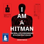I am a hitman : the real-life confessions of a contract killer cover image