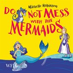 Do Not Mess with the Mermaids : Do Not Disturb the Dragons Series, Book 2 cover image