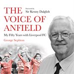 The voice of Anfield : my fifty years with Liverpool FC cover image