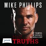Half Truths : My Triumphs, My Mistakes, My Untold Story cover image