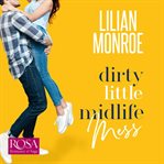 Dirty little midlife mess : a fake relationship romantic comedy cover image