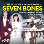 Seven bones : two wives, two violent murders, a fight for justice cover image