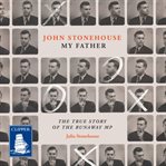 John Stonehouse, my father : the true story of the runaway MP cover image