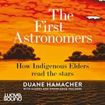 The First Astronomers : How Indigenous Elders read the stars cover image