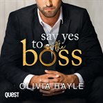 Say Yes to the Boss : New York Billionaires Series, Book 3 cover image