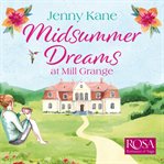 Midsummer Dreams at Mill Grange : An Uplifting, Feelgood Romance. Mill Grange cover image