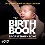 The Birth Book : Your Guide to a Positive Birth Experience cover image