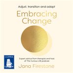 Embracing Change : Adjust, Transition and Adapt - Expert Advice From the Therapist and Host of the Curious Life Podcast cover image