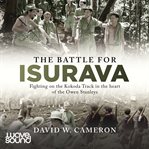 The Battle for Isurava : Fighting in the clouds of the Owen Stanley 1942 cover image