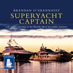 Superyacht Captain : Life and Leadership in the World's Most Incredible Industry cover image