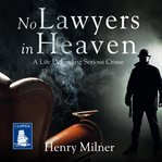 No lawyers in heaven : a life defending serious crime cover image