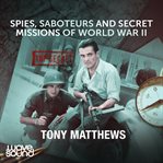 SPIES, SABOTEURS AND SECRET MISSIONS OF cover image