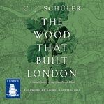 THE WOOD THAT BUILT LONDON cover image