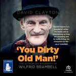 You Dirty Old Man : The Authorized Biography of Wilfrid Brambell cover image