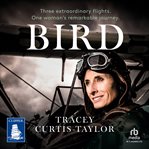 Bird : Three Extraordinary Flights. One Extraordinary Woman cover image