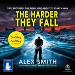 The Harder They Fall : The Softley Softley Thrillers Book 1. Softley Softley cover image