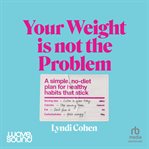 Your Weight Is Not the Problem cover image