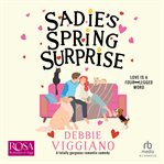 Sadie's Spring Surprise : A Totally Gorgeous Romantic Comedy cover image