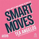Smart Moves : Simple Ways to Take Control of Your Life - Money, Career, Wellbeing, Love cover image