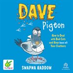 Dave Pigeon : How to Deal With Bad Cats and Keep (Most Of) Your Feathers. Dave Pigeon cover image
